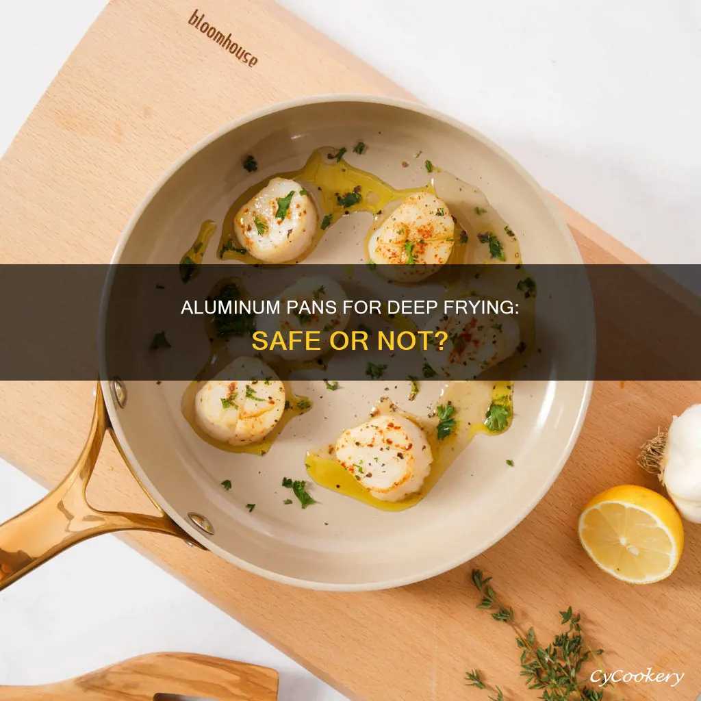 can aluminum pan be used for deep frying