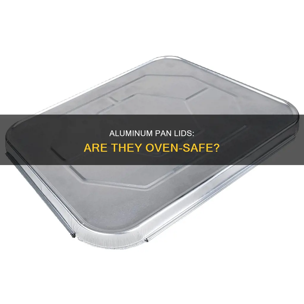 can aluminum pan lids go in the oven