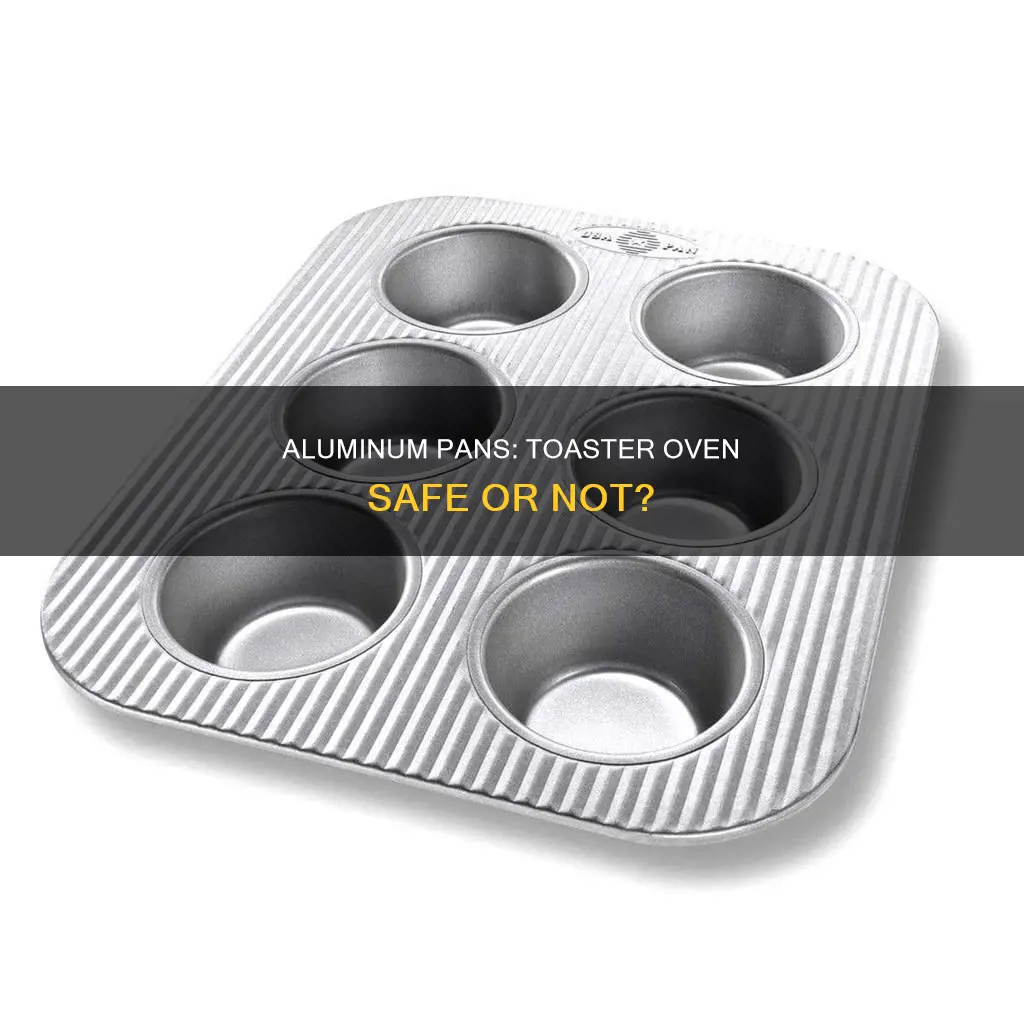 can aluminum pans be used in the toaster oven