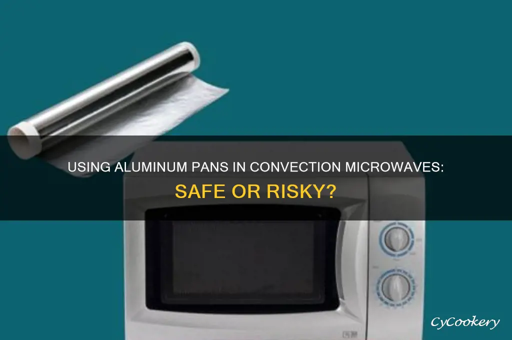 can aluminum pans be used inside convection microwave
