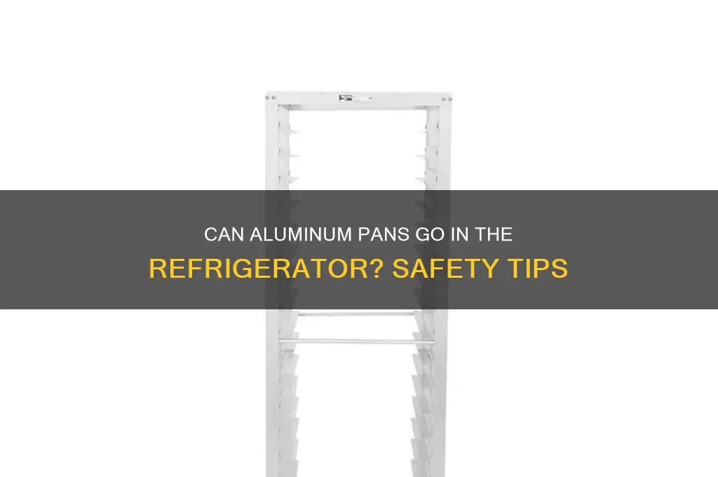 can aluminum pans go in the refrigerator
