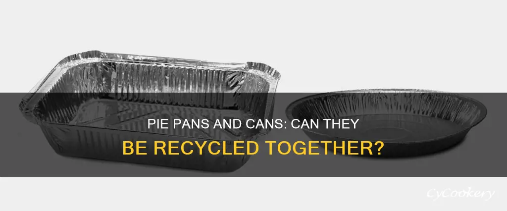 can aluminum pie pans be recycled with cans