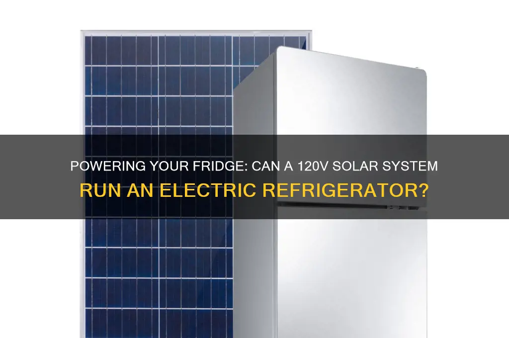 can an electric refrigerator run off a 120v solar system