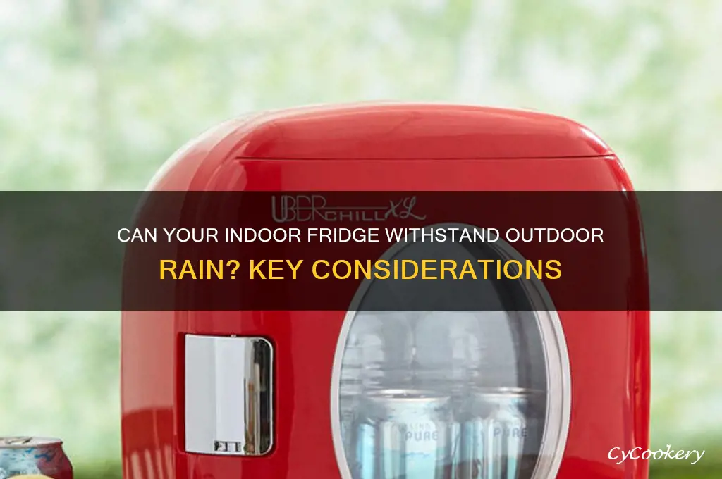 can an indoor refrigerator be outside in rain