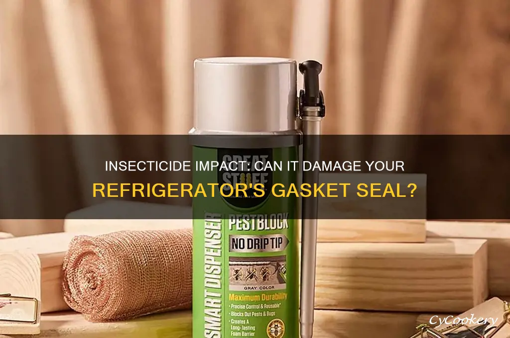 can an insecticide dissolve a refrigerator gasket
