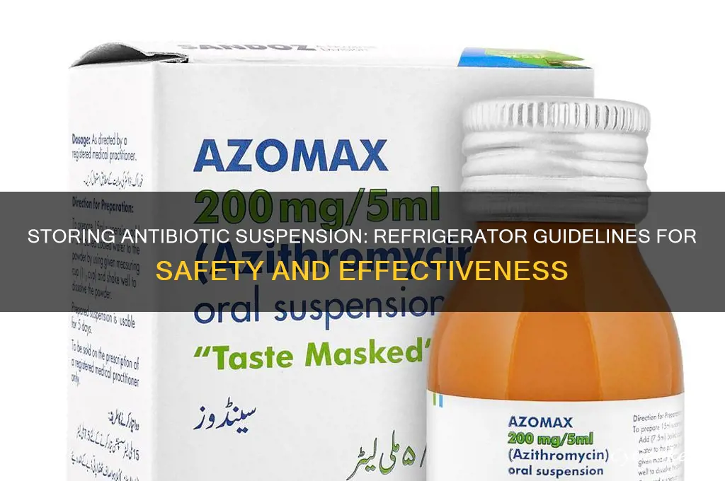 can antibiotic suspension be stored in refrigerator