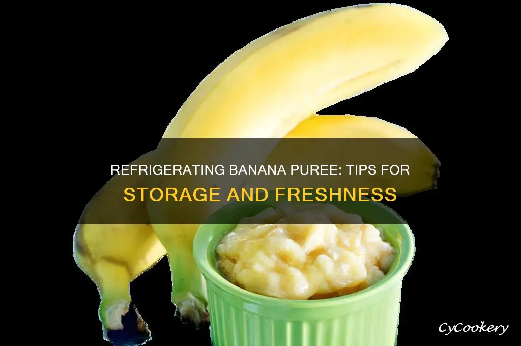 can banana puree be refrigerated