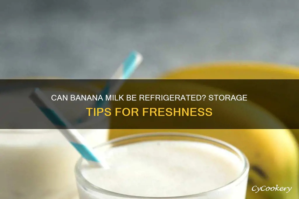 can bananas milk be refrigerated