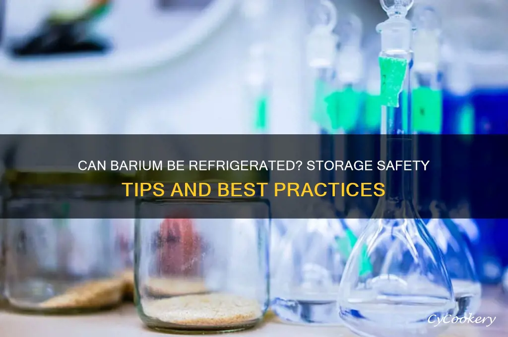 can barium be refrigerated