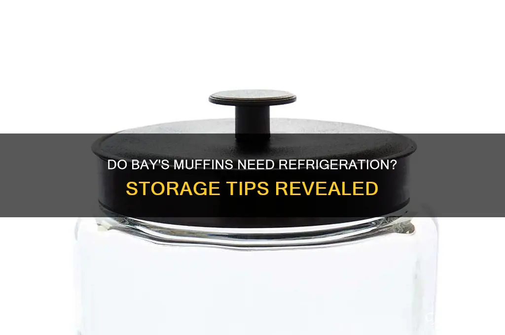 can bays muffins have to be refrigerated