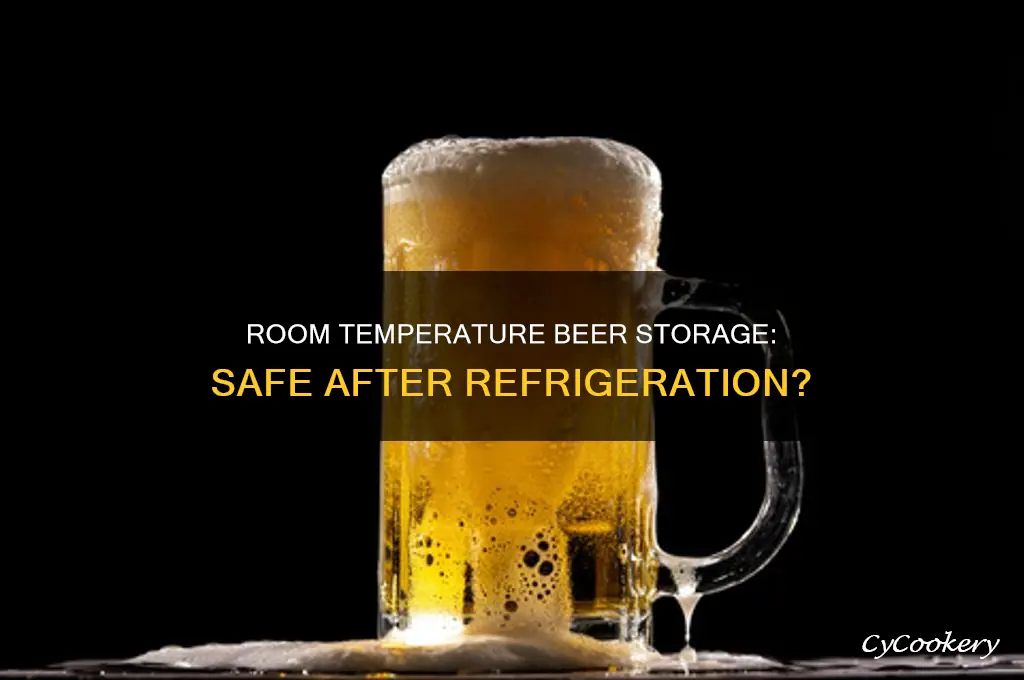can beer be stored at room temperature after being refrigerated