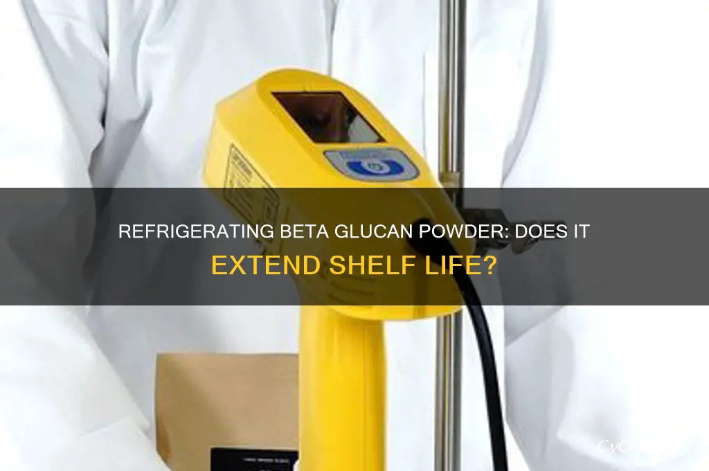 can beta glucan powder be refrigerated to extend shelf life