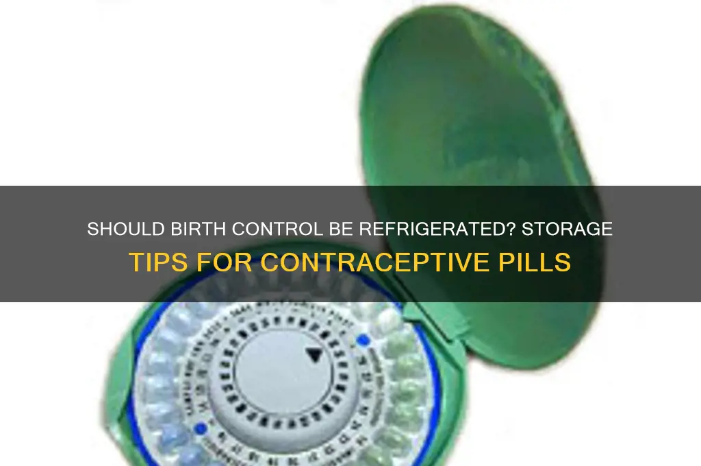 can birth control be put in the refrigerator