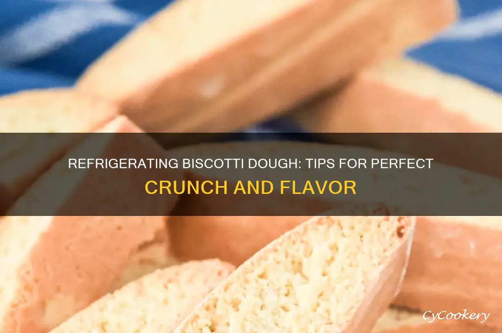 can biscotti dough be refrigerated