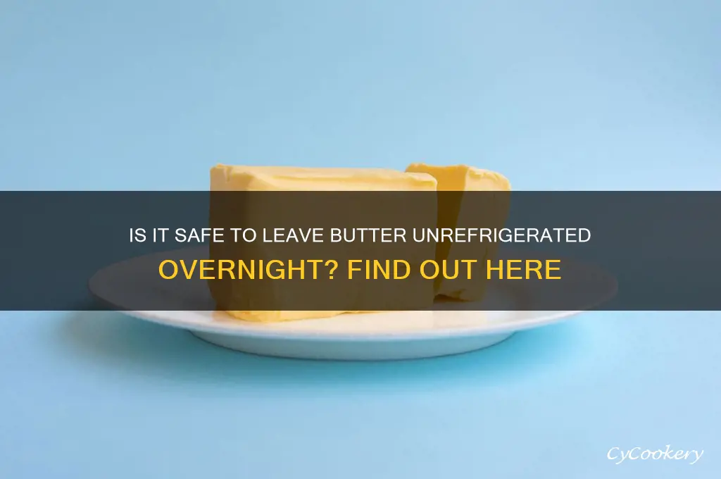 can butter be left out of refrigerator overnight