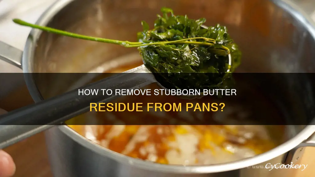 can butter residue on pans be removed