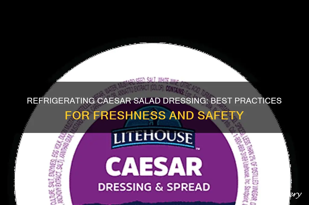 can caesar salad dressing be refrigerated