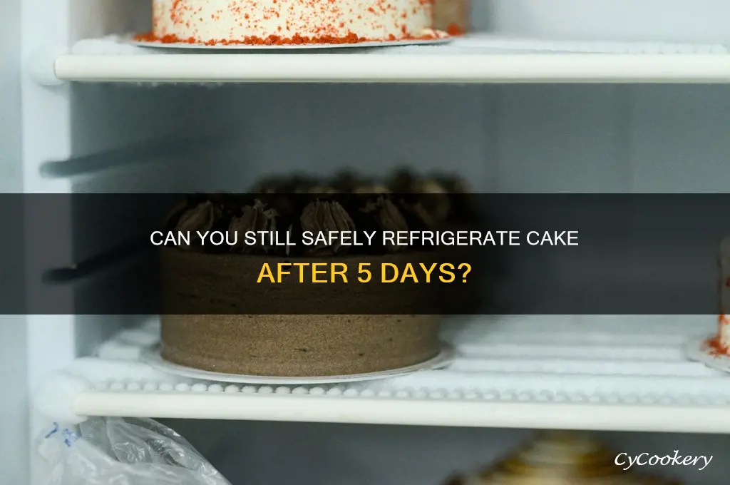 can cake refrigerator after 5 days