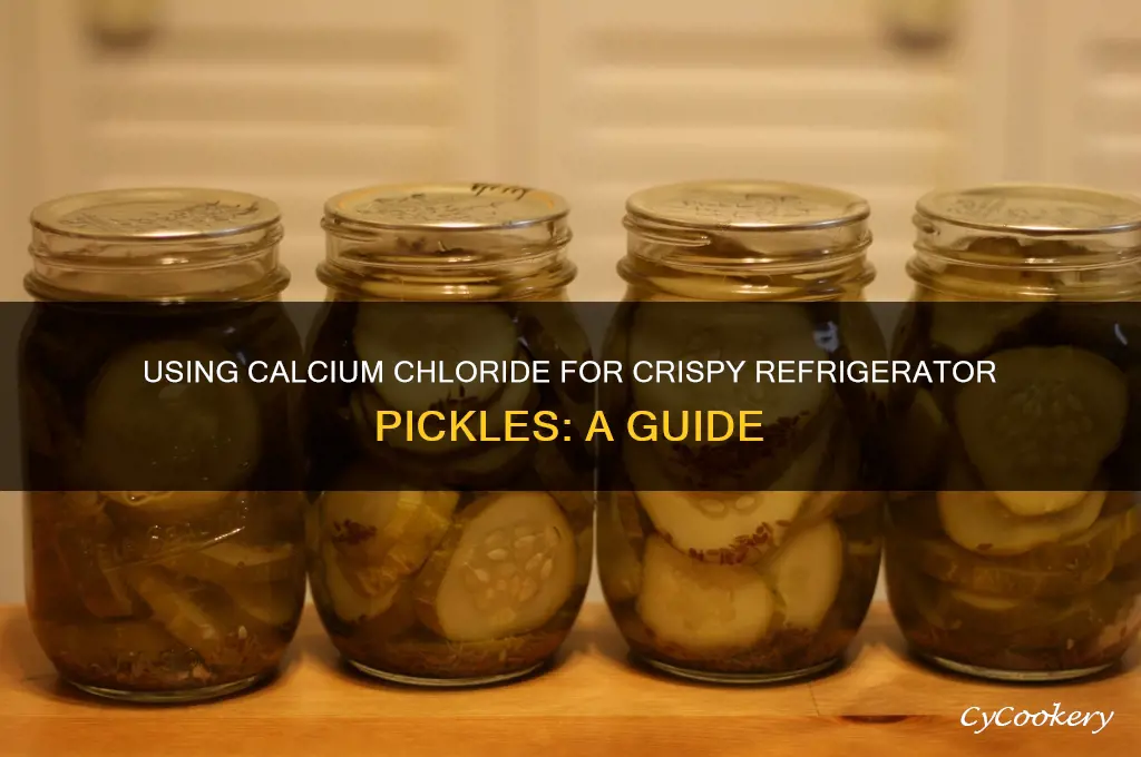 can calcium chloride be used when making refrigerator pickles