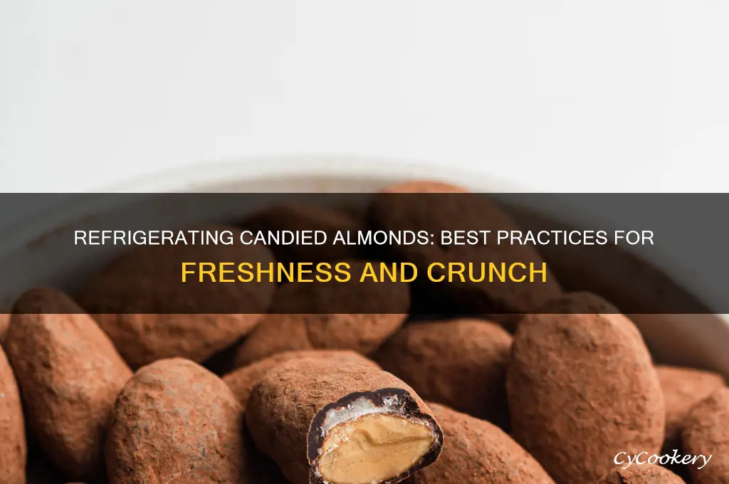 can candied almonds be refrigerated