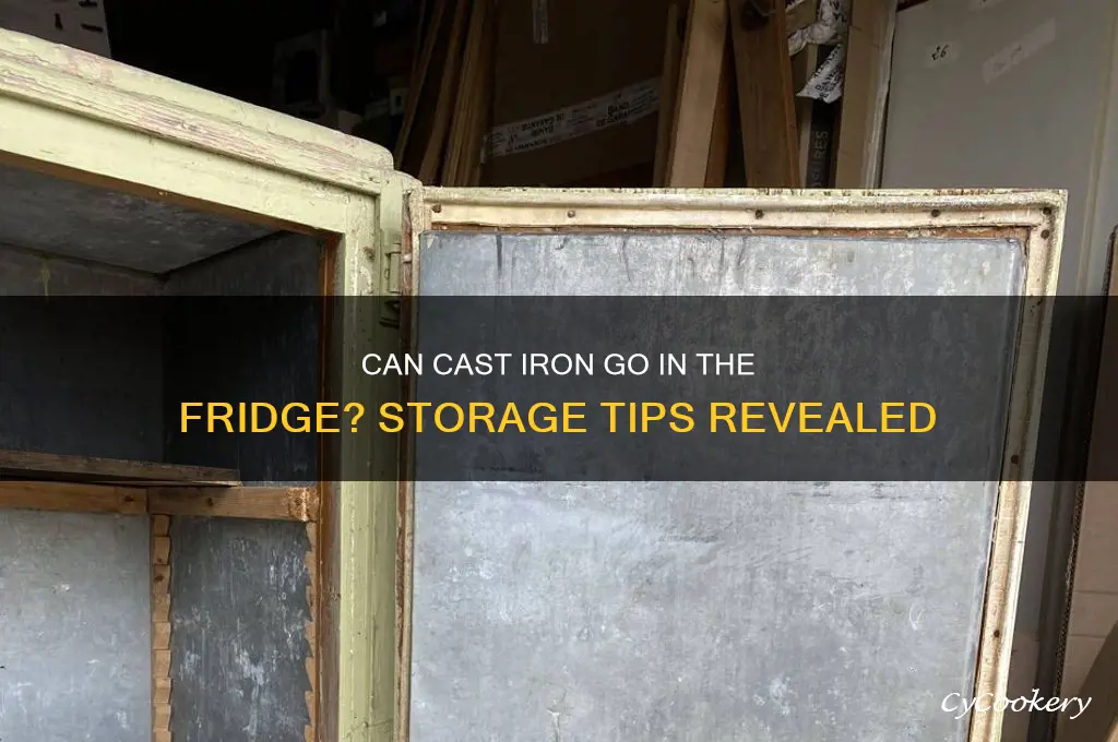 can cast iron be put in a refrigerator