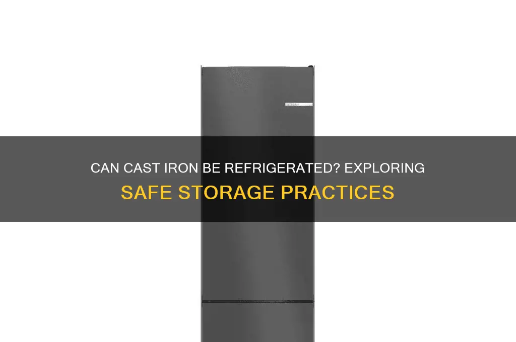 can cast iron be refrigerated