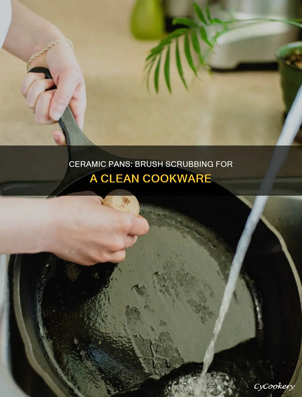 can ceramic pans be cleaned with brush scrubber