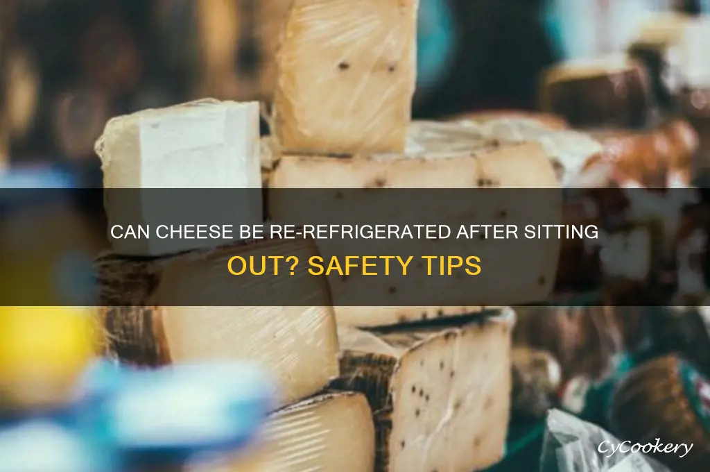 can cheese be re refrigerated after sitting out