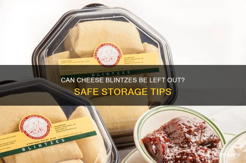 can cheese blintzes be left out and not refrigerated