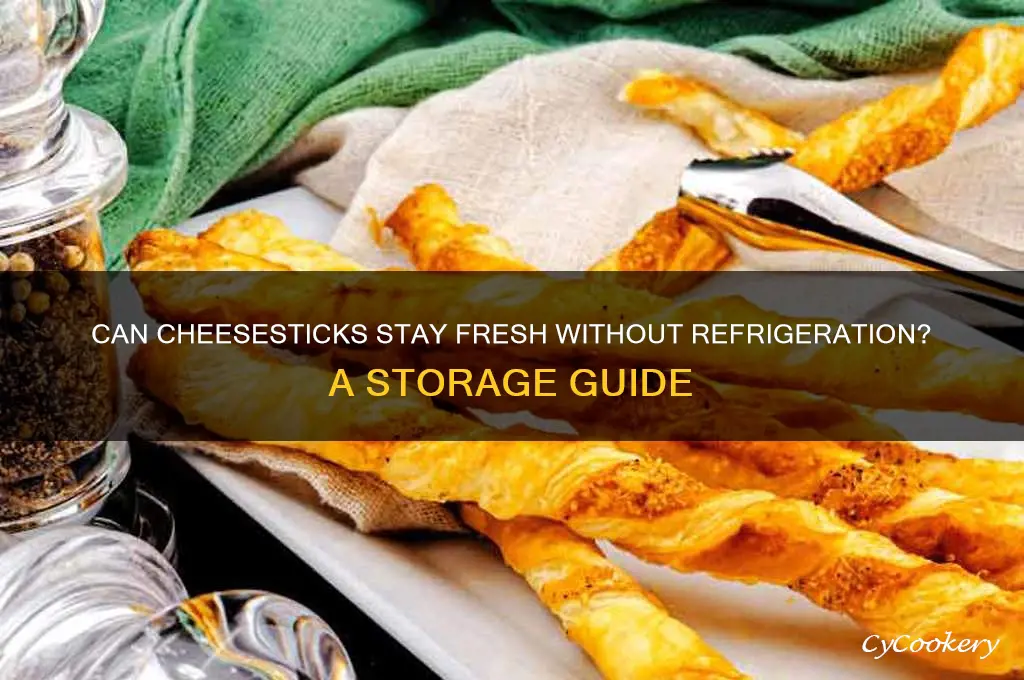 can cheesesticks not be refrigerated