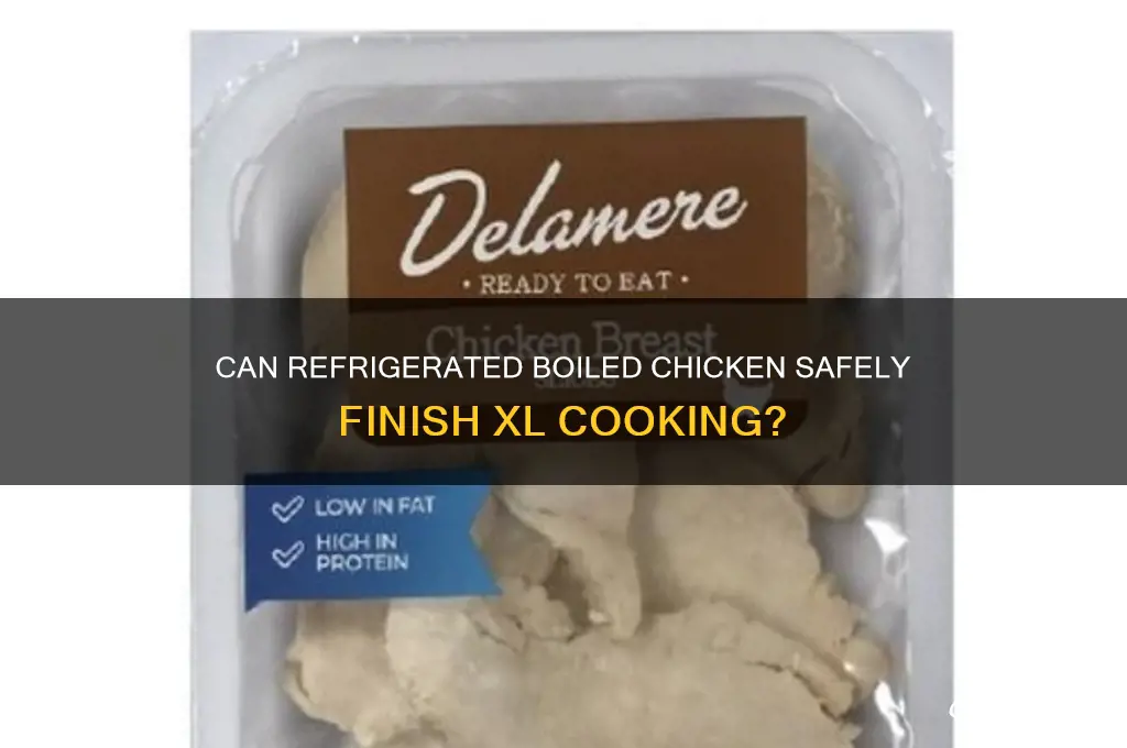 can chicken finish xlcooking after being boiled and refrigerated