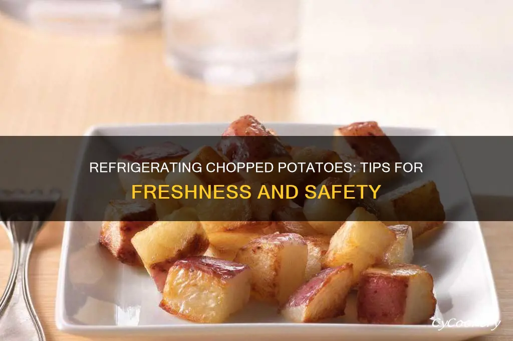 can chopped potatoes be refrigerated