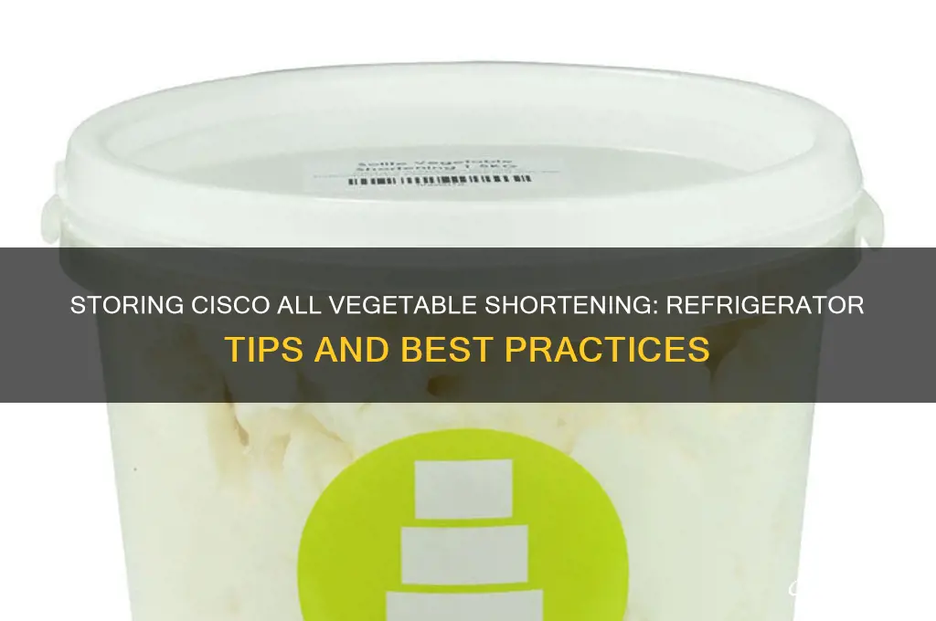 can cisco all vegetable shortening be stored in the refrigerator