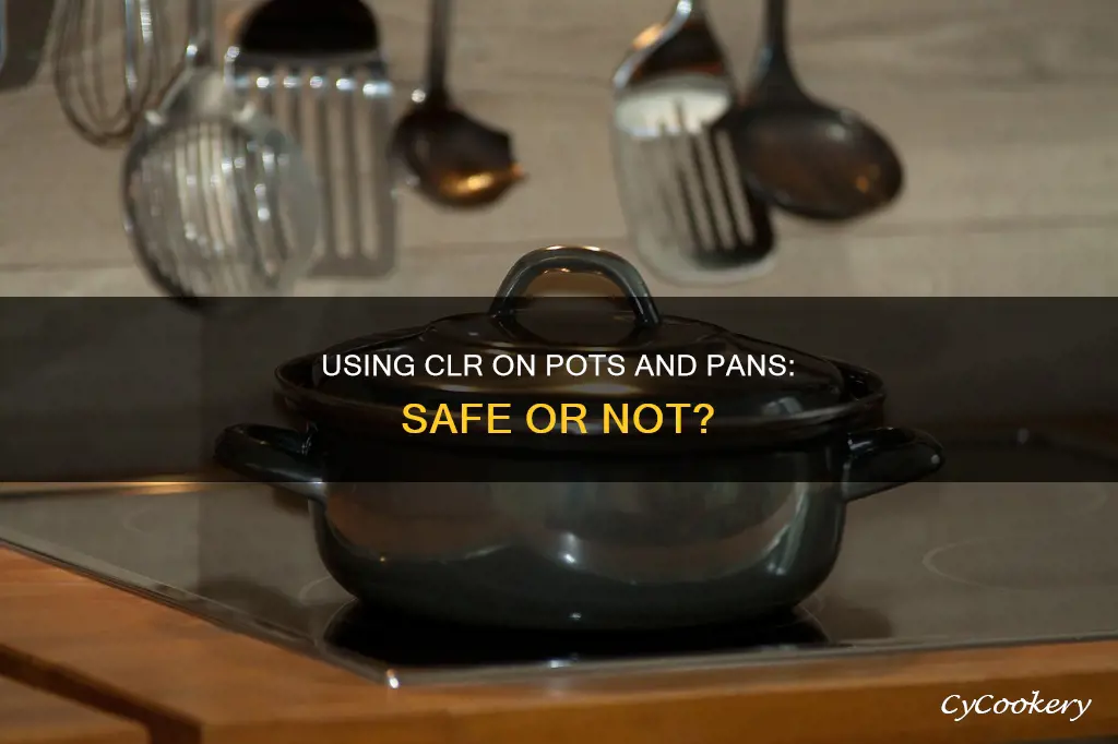 can clr be used on pots and pans