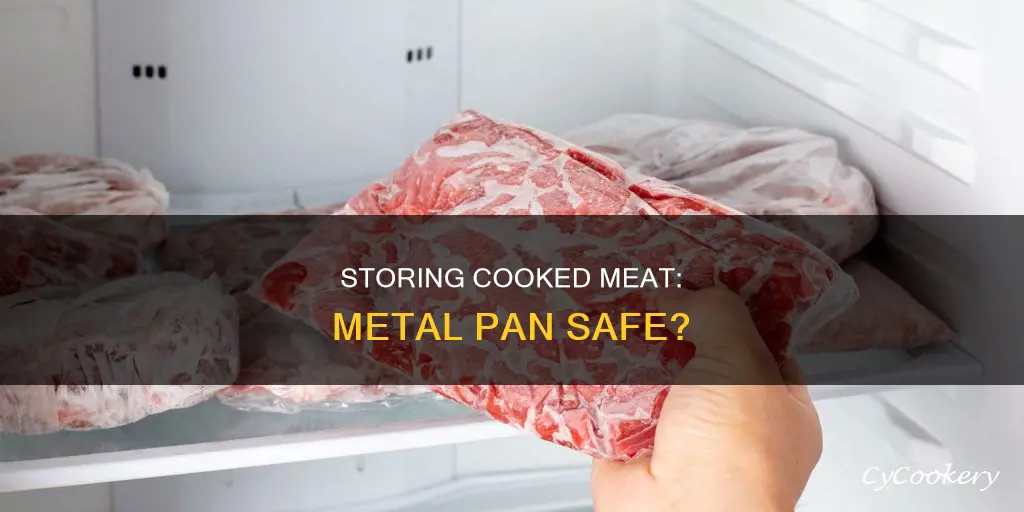 can cooked meet be stored in a metal pan