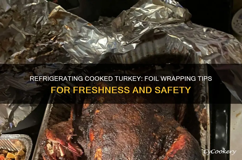 can cooked turkey be wrapped in foil and refrigerated
