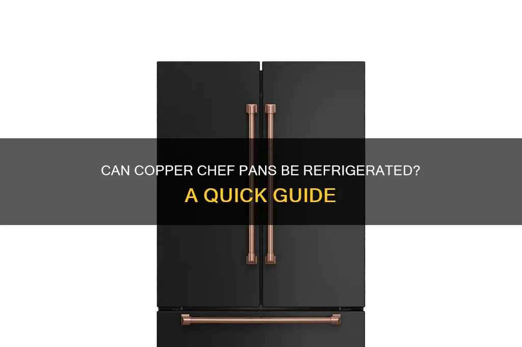 can copper chef go in the refrigerator