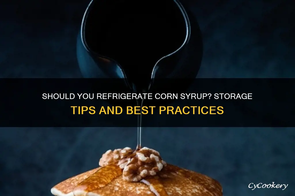 can corn syrup be refrigerated