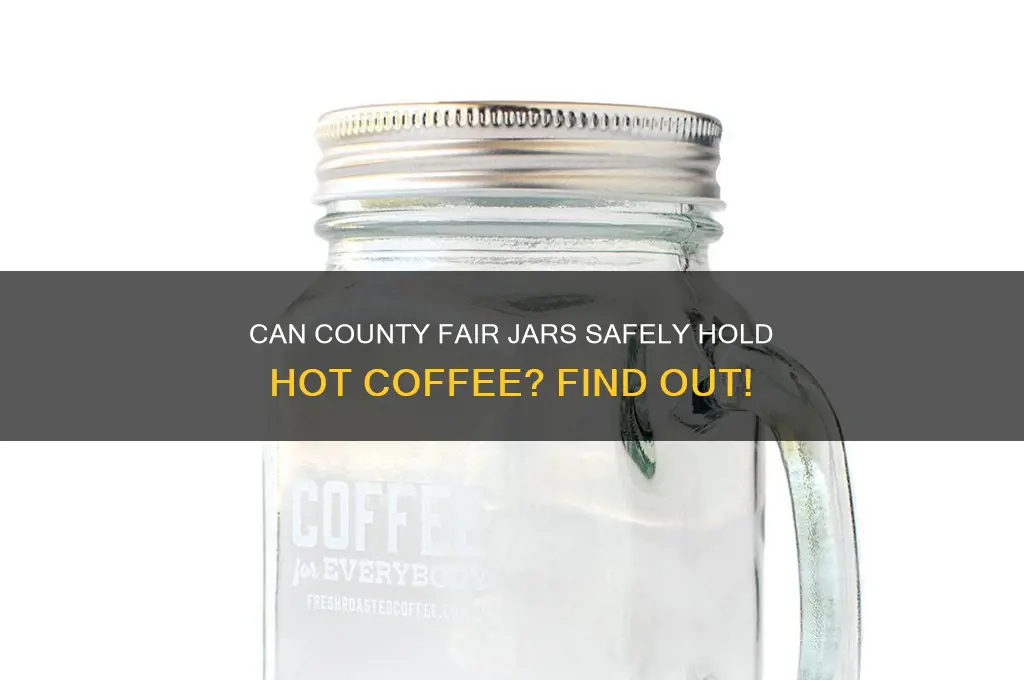 can county fair drinking jar hold hot coffee