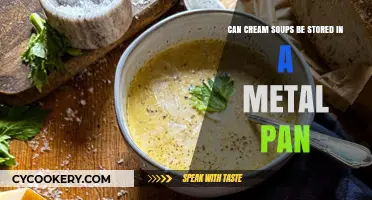 Storing Cream Soups: Metal Pans, Good or Bad?