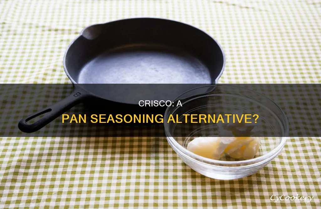 can crisco work as a seasoning of pans