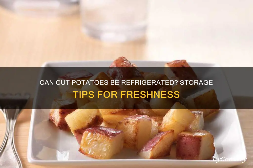 can cut potatoes be put in the refrigerator