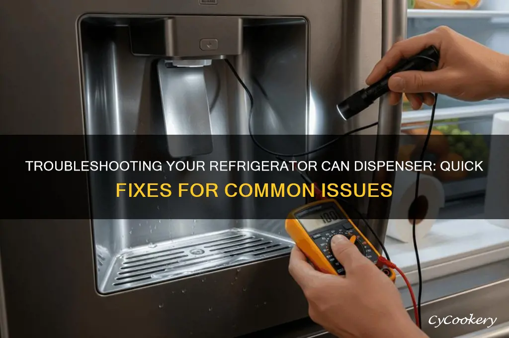 can dispenser for refrigerator not working