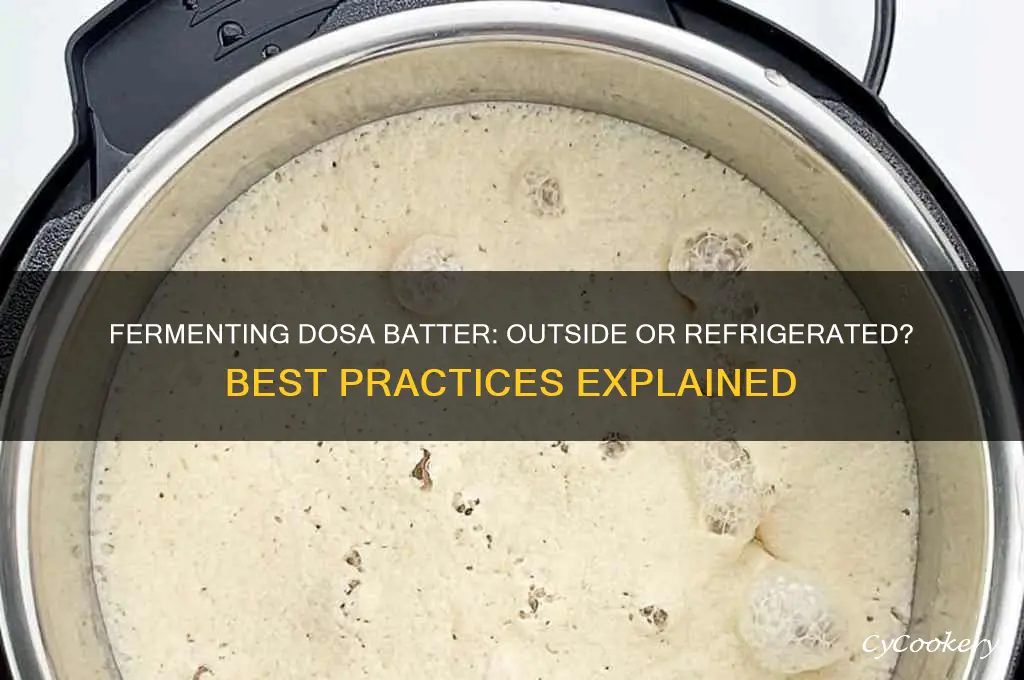 can dosa batter be fermented outside or refrigerated