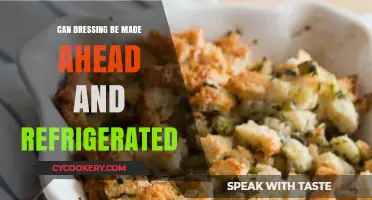 Prep and Chill: Can Dressing Be Made Ahead and Refrigerated?