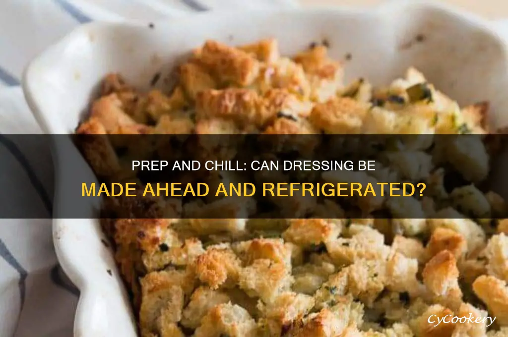 can dressing be made ahead and refrigerated