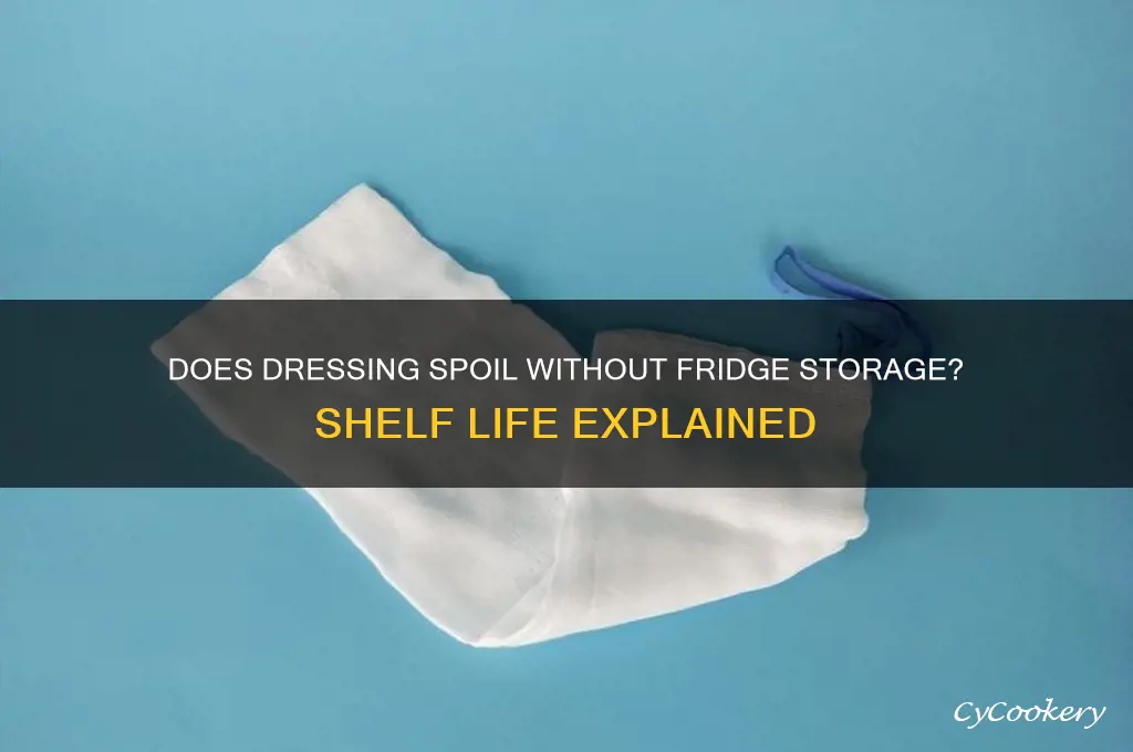 can dressing go bad without refrigeration