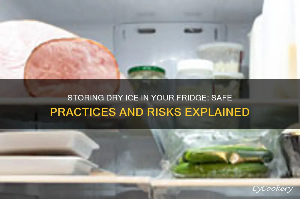 can dry ice be stored in refrigerator