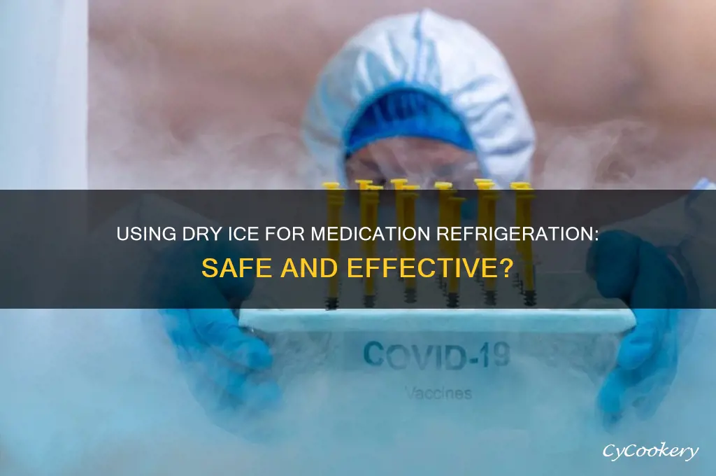 can dry ice be used to refrigerate medication