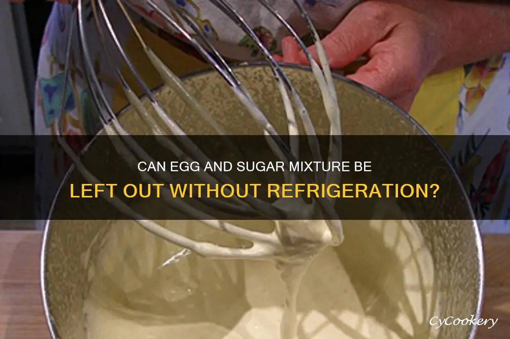 can egg and sugar mixture be left out without refrigeration